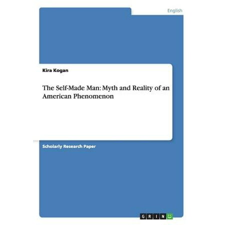 The Self-Made Man : Myth and Reality of an American (Myths And Realities Best Practices For Language Minority Students)