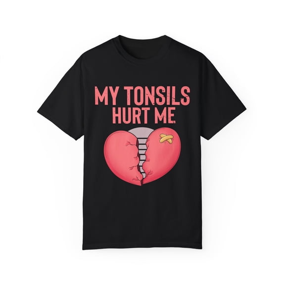 Humorous Tonsillectomy Surgery Palatine Tonsil Healing Pun Hilarious Tonsillitis Recovery Sarcasm Sarcastic Unisex Garment-Dyed T-shirt