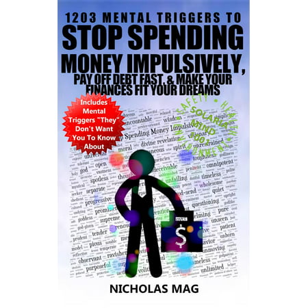 1203 Mental Triggers to Stop Spending Money Impulsively, Pay off Debt Fast, & Make Your Finances Fit Your Dreams - (Best Way To Make Money Off Your Money)
