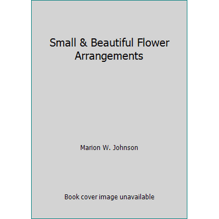 Small & Beautiful Flower Arrangements, Used [Hardcover]