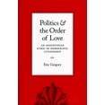 thumbnail image 2 of Pre-Owned Politics and the Order of Love: An Augustinian Ethic of Democratic Citizenship (Hardcover) 0226307514 9780226307510, 2 of 2