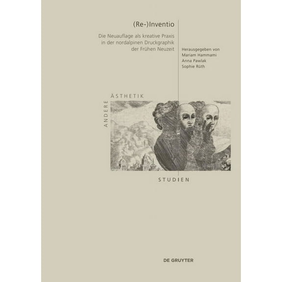 Andere Ästhetik - Studien (Re-)Inventio: Die Neuauflage ALS Kreative PRAXIS in Der Nordalpinen Druckgraphik Der Frühen Neuzeit, Book 2, (Hardcover)