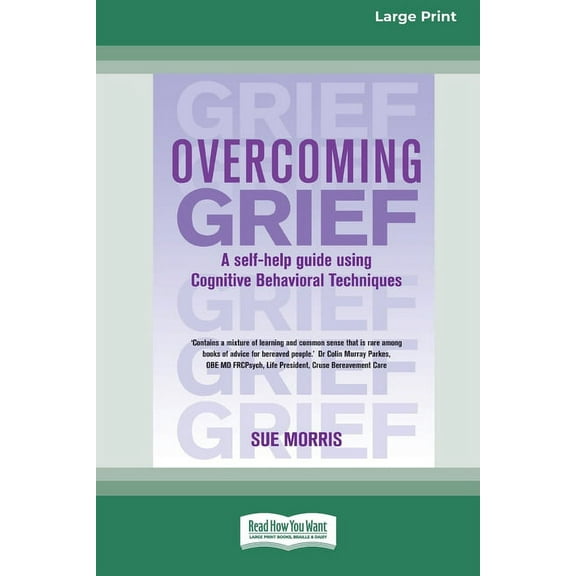 Overcoming Grief: A self-help guide using Cognitive Behavioral Techniques [Standard Large Print 16 Pt Edition], (Paperback)