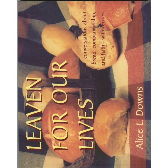 Pre-Owned Leaven for Our Lives: Conversations about Bread, Companionship, and Faith - With Recipes (Paperback) 156101205X 9781561012053