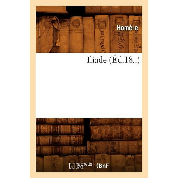 Litterature: Iliade (Éd.18..) (Paperback)
