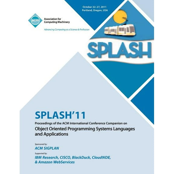 SPLASH 11 Proceedings of the ACM International Conference Companion on Object Oriented Programming Systems, Languages and Applications (Paperback)