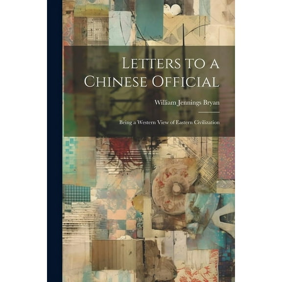 Letters to a Chinese Official : Being a Western View of Eastern Civilization (Paperback)