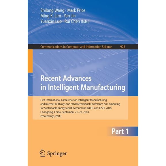 Communications in Computer and Informati Recent Advances in Intelligent Manufacturing: First International Conference on Intelligent Manufacturing and Internet o, Book 923, (Paperback)