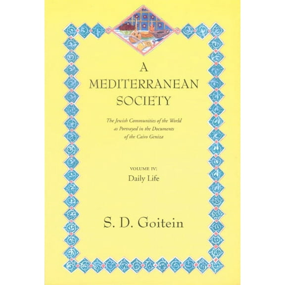 Near Eastern Center, UCLA: A Mediterranean Society, Volume IV : The Jewish Communities of the Arab World as Portrayed in the Documents of the Cairo Geniza, Daily Life (Series #6) (Edition 1) (Paperback)