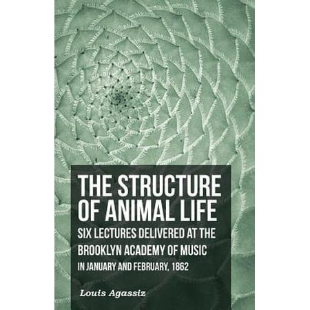 The Structure of Animal Life - Six Lectures Delivered at the Brooklyn Academy of Music in January and February, 1862 - (Best Food Delivery Brooklyn)