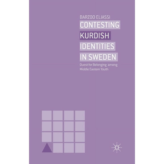 Contesting Kurdish Identities in Sweden: Quest for Belonging Among Middle Eastern Youth, (Paperback)