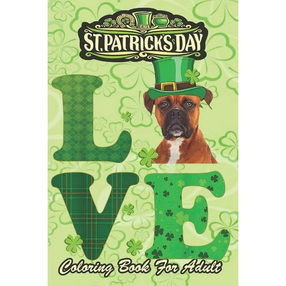 St Patricks Day Coloring Book For Adult: Boxer Shamrock Irish Dog An Adult Coloring Books St Patrick for Kids, Adults with Beautiful Irish Shamrock, Leprechaun and Other Saint Patrick's Day Stuff - St