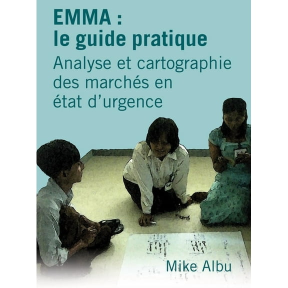 Emma: Le Guide Pratique: Analyse Et Cartographie Des Marchés En État d'Urgence (Paperback)