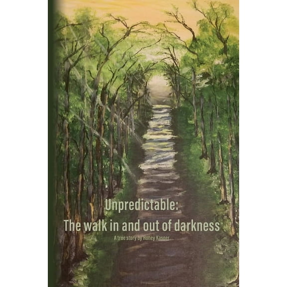 Unpredictable: The walk in and out of darkness, (Paperback)