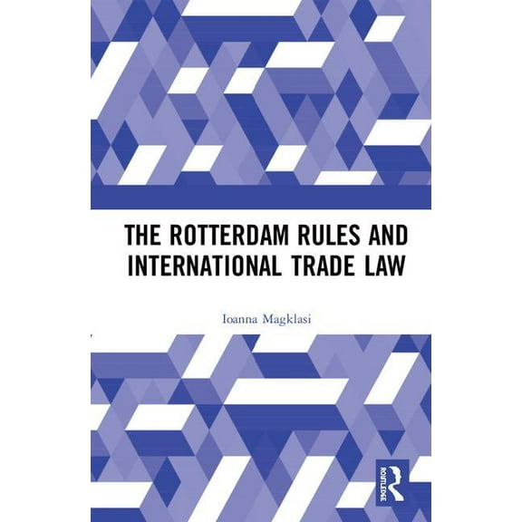 The Rotterdam Rules and International Trade Law, (Hardcover)