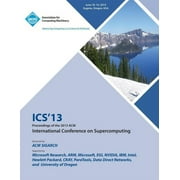 ICS 13 Proceedings of the 2013 ACM International Conference on Supercomputing (Paperback)