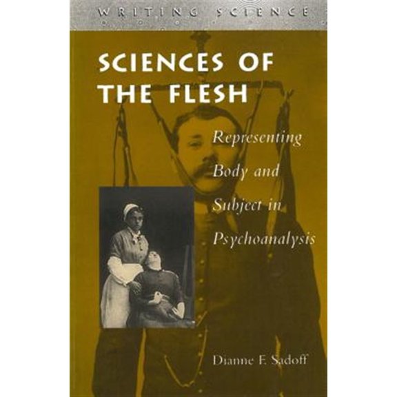 Pre-Owned Writing Science: Sciences of the Flesh : Representing Body and Subject in Psychoanalysis (Hardcover)