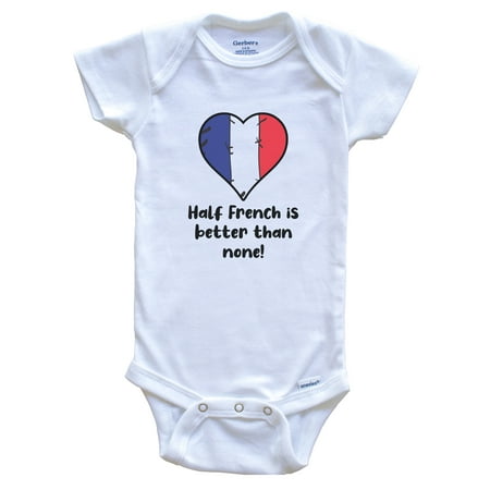 

Half French Is Better Than None France Flag Heart Baby Bodysuit