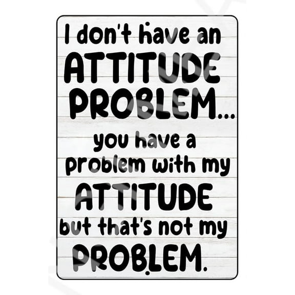 I Don't Have An Attitude Problem Funny Sign Weatherproof Aluminum 8" x 12"