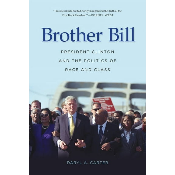 Brother Bill : President Clinton and the Politics of Race and Class (Paperback)