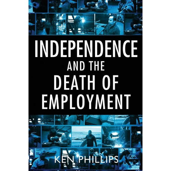 Independence and the Death of Employment (Paperback)