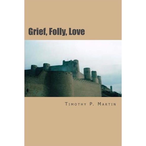Grief, Folly, Love : Searching for Truth In War (Paperback)