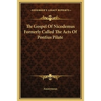 The Gospel Of Nicodemus Formerly Called The Acts Of Pontius Pilate (Hardcover)