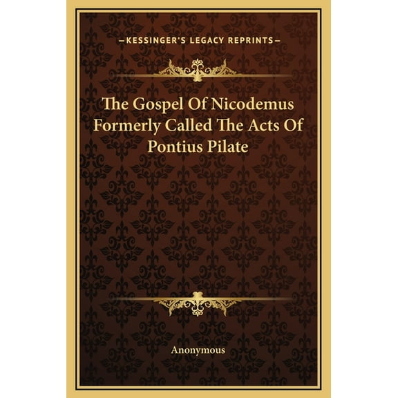 The Gospel Of Nicodemus Formerly Called The Acts Of Pontius Pilate (Hardcover)