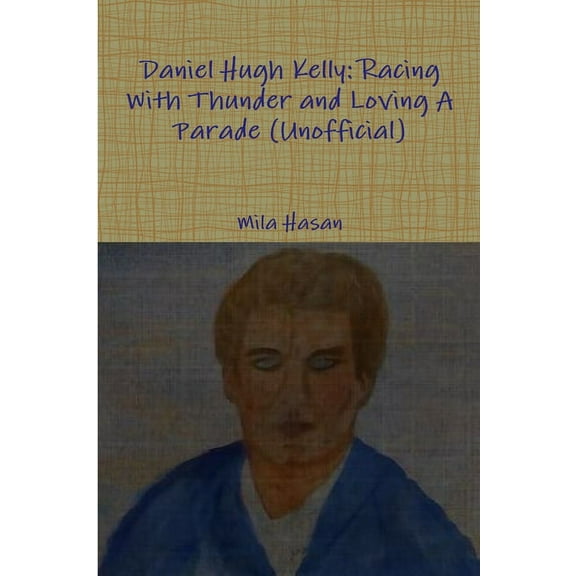 Daniel Hugh Kelly: Racing With Thunder and Loving A Parade (Unofficial), (Paperback)