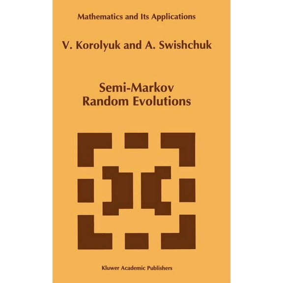 Mathematics and Its Applications Semi-Markov Random Evolutions, Book 308, (Hardcover)