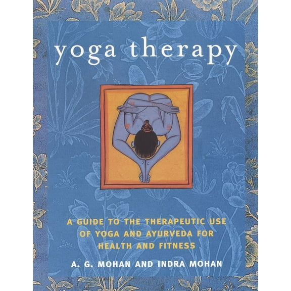 Yoga Therapy: A Guide to the Therapeutic Use of Yoga and Ayurveda for Health and Fitness, (Paperback)