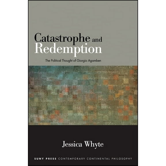 Suny Contemporary Continental Philosophy Catastrophe and Redemption: The Political Thought of Giorgio Agamben, (Paperback)