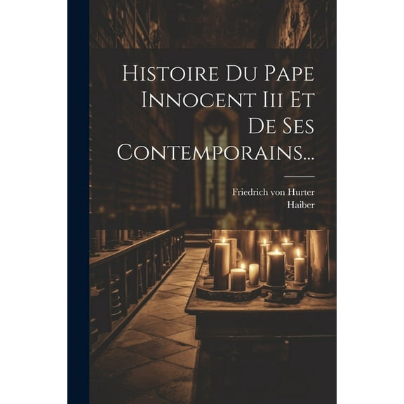 Histoire Du Pape Innocent Iii Et De Ses Contemporains... (Paperback)