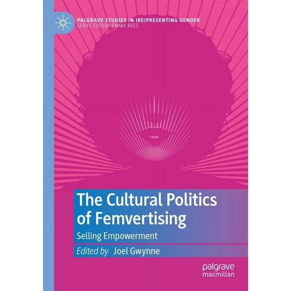 Palgrave Studies in (Re)Presenting Gende The Cultural Politics of Femvertising: Selling Empowerment, (Paperback)