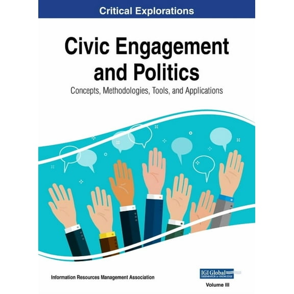 Civic Engagement and Politics: Concepts, Methodologies, Tools, and Applications, VOL 3, (Hardcover)
