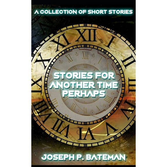 Stories for Another Time Perhaps: Sci-Fi Short Story Collection (Paperback)
