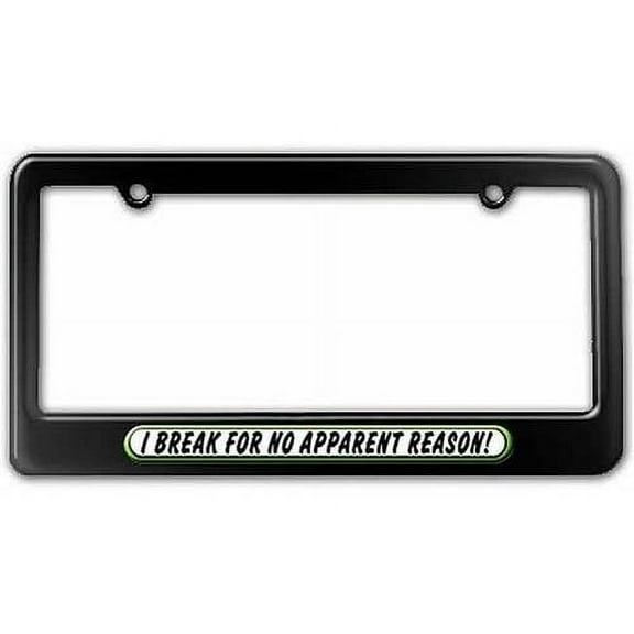 I Brake For No Reason, Funny License Plate Tag Frame, Multiple Colors
