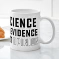 thumbnail image 5 of CafePress - Science Is Evidence Not Opinion - 11 oz Ceramic Mug - Novelty Coffee Tea Cup, 5 of 6