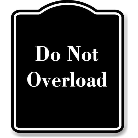 Do Not Overload BLACK Aluminum Composite Sign 15''x18''