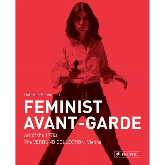 Feminist Avant-Garde: Art of the 1970s in the Verbund Collection, Vienna, (Hardcover)