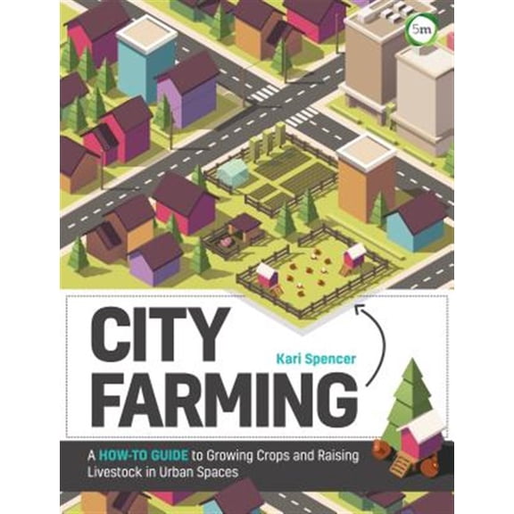 Pre-Owned City Farming: A How-To Guide to Growing Crops and Raising Livestock in Urban Spaces, (Paperback)