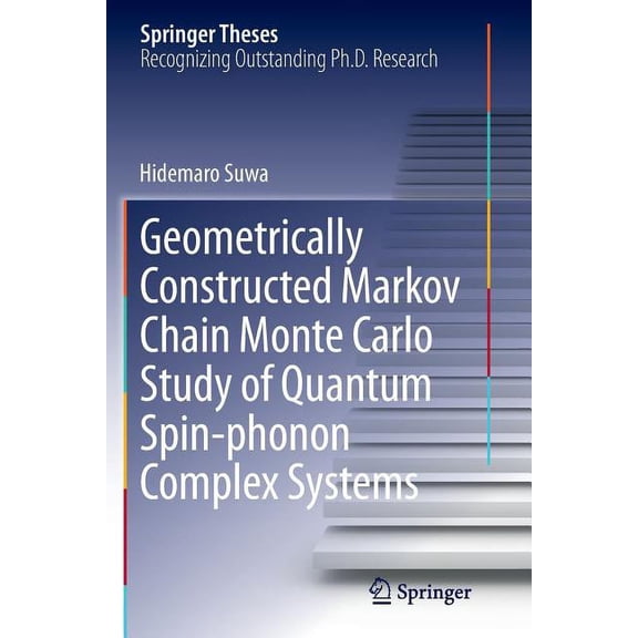 Springer Theses Geometrically Constructed Markov Chain Monte Carlo Study of Quantum Spin-Phonon Complex Systems, (Paperback)