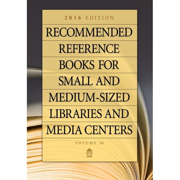 Recommended Reference Books for Small &a Recommended Reference Books for Small and Medium-Sized Libraries and Media Centers: 2016 Edition, Volume 36, (Hardcover)