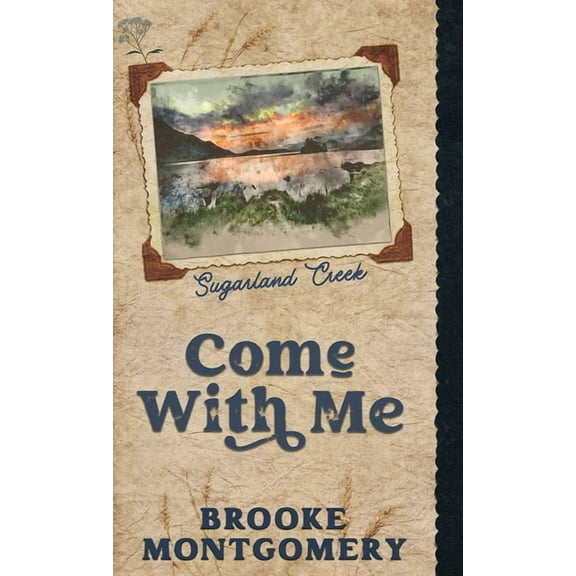 Sugarland Creek Come With Me (Alternate Special Edition Cover), Book 0.5, (Hardcover)