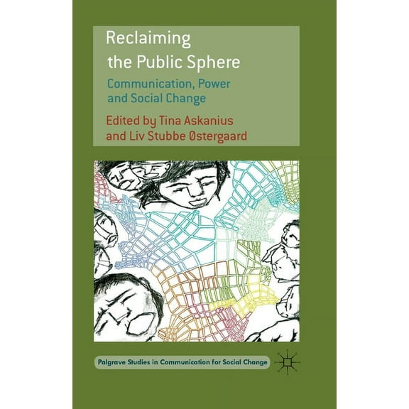 Palgrave Studies in Communication for So Reclaiming the Public Sphere: Communication, Power and Social Change, (Paperback)