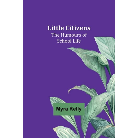 Little Citizens: The Humours of School Life, (Paperback)