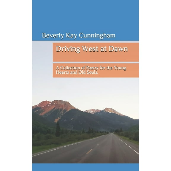 Driving West at Dawn : A Collection of Poetry for Young Hearts and Old Souls (Paperback)