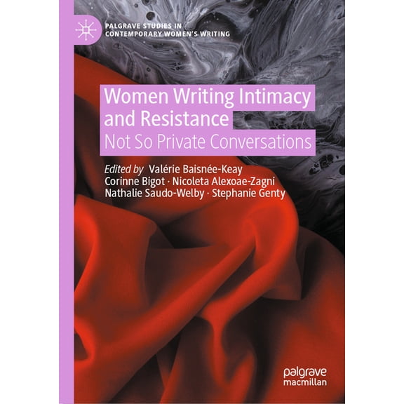 Palgrave Studies in Contemporary Women&a Women Writing Intimacy and Resistance: Not So Private Conversations, (Hardcover)
