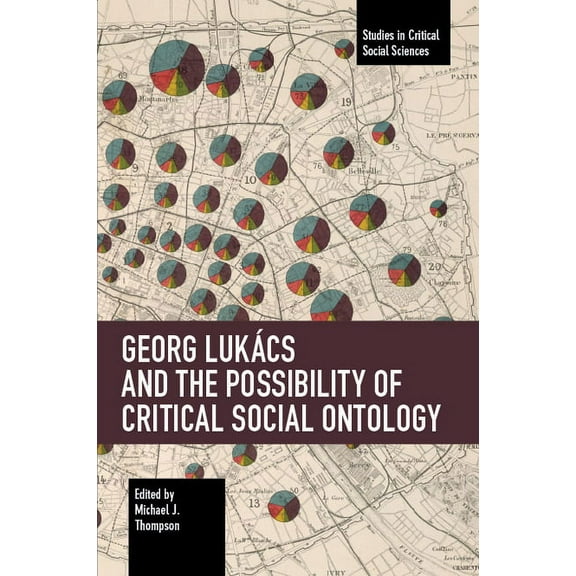 Studies in Critical Social Sciences Georg LukÃ¡cs and the Possibility of Critical Social Ontology, (Paperback)
