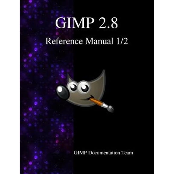 Pre-Owned Gimp 2.8 Reference Manual 1/2: The Gnu Image Manipulation Program